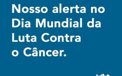 DIA MUNDIAL DA LUTA CONTRA O CANCER